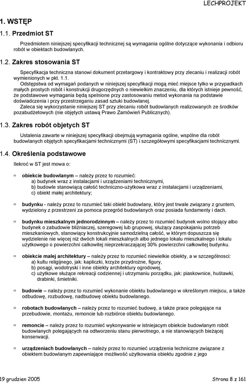 1. Odstępstwa od wymagań podanych w niniejszej specyfikacji mogą mieć miejsce tylko w przypadkach małych prostych robót i konstrukcji drugorzędnych o niewielkim znaczeniu, dla których istnieje