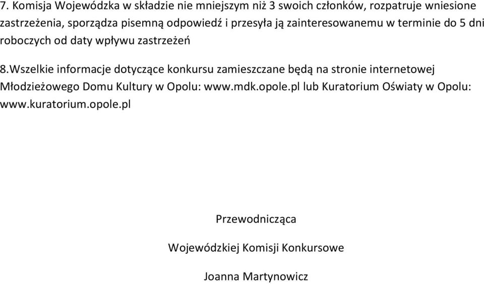 Wszelkie informacje dotyczące konkursu zamieszczane będą na stronie internetowej Młodzieżowego Domu Kultury w Opolu: