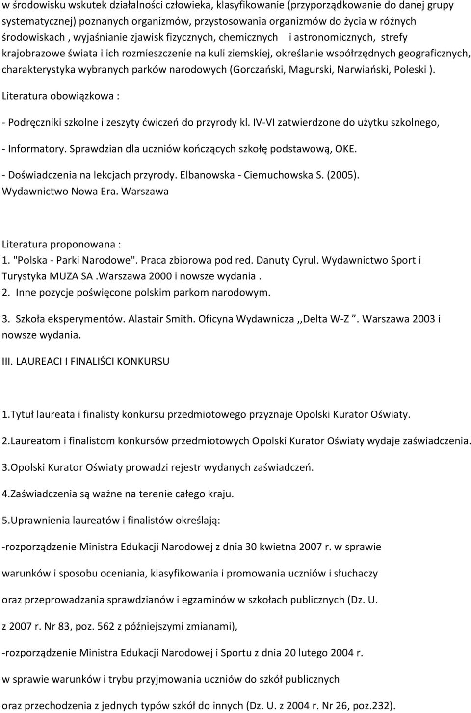 parków narodowych (Gorczański, Magurski, Narwiański, Poleski ). Literatura obowiązkowa : - Podręczniki szkolne i zeszyty ćwiczeń do przyrody kl. IV-VI zatwierdzone do użytku szkolnego, - Informatory.