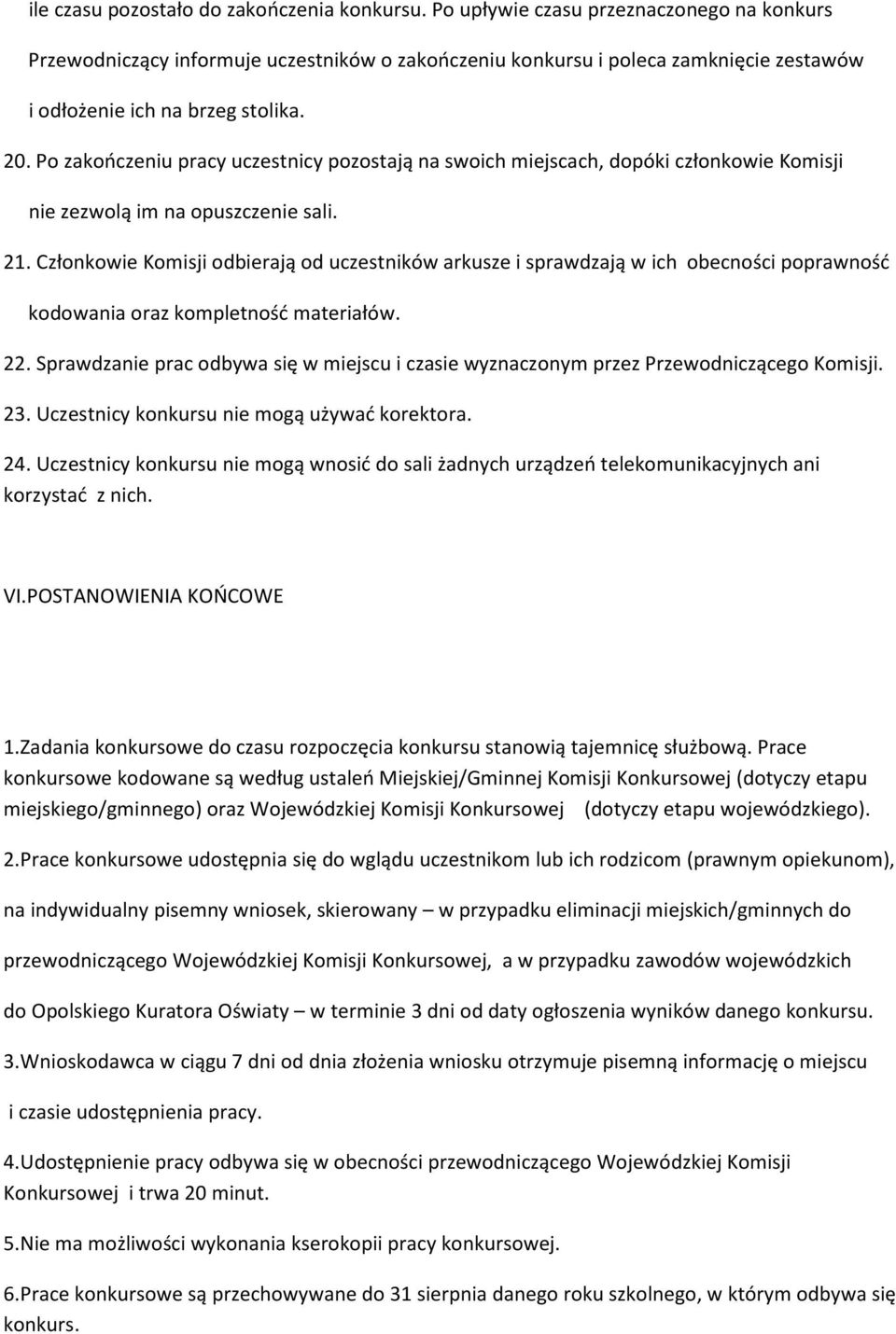 Po zakończeniu pracy uczestnicy pozostają na swoich miejscach, dopóki członkowie Komisji nie zezwolą im na opuszczenie sali. 21.