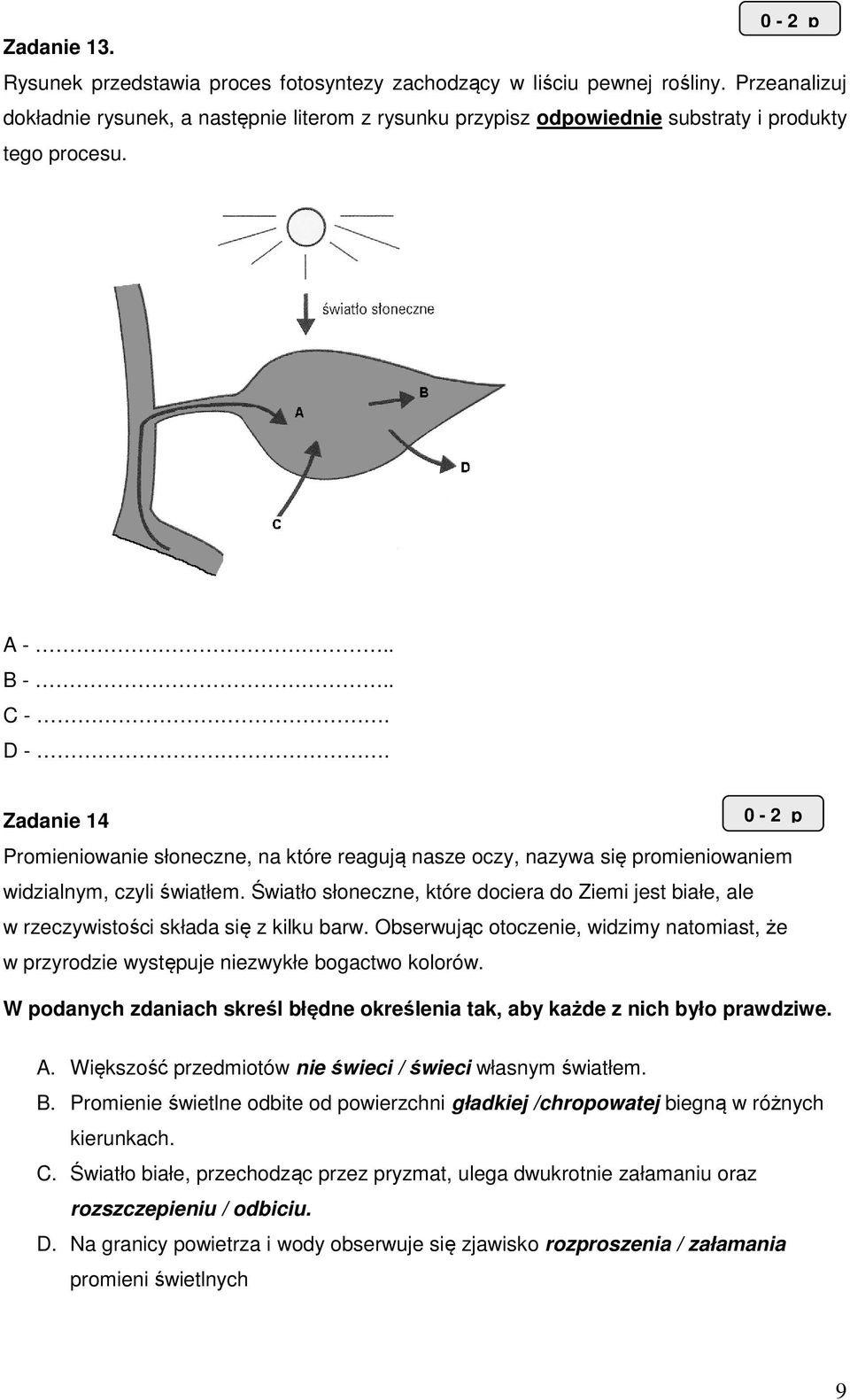 Zadanie 14 Promieniowanie słoneczne, na które reagują nasze oczy, nazywa się promieniowaniem widzialnym, czyli światłem.