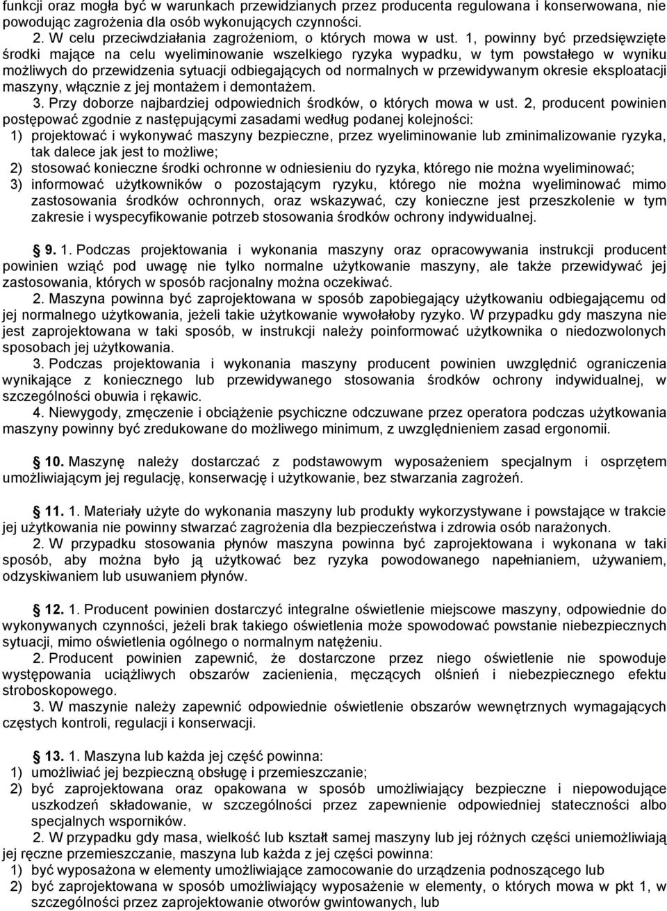 1, powinny być przedsięwzięte środki mające na celu wyeliminowanie wszelkiego ryzyka wypadku, w tym powstałego w wyniku możliwych do przewidzenia sytuacji odbiegających od normalnych w przewidywanym