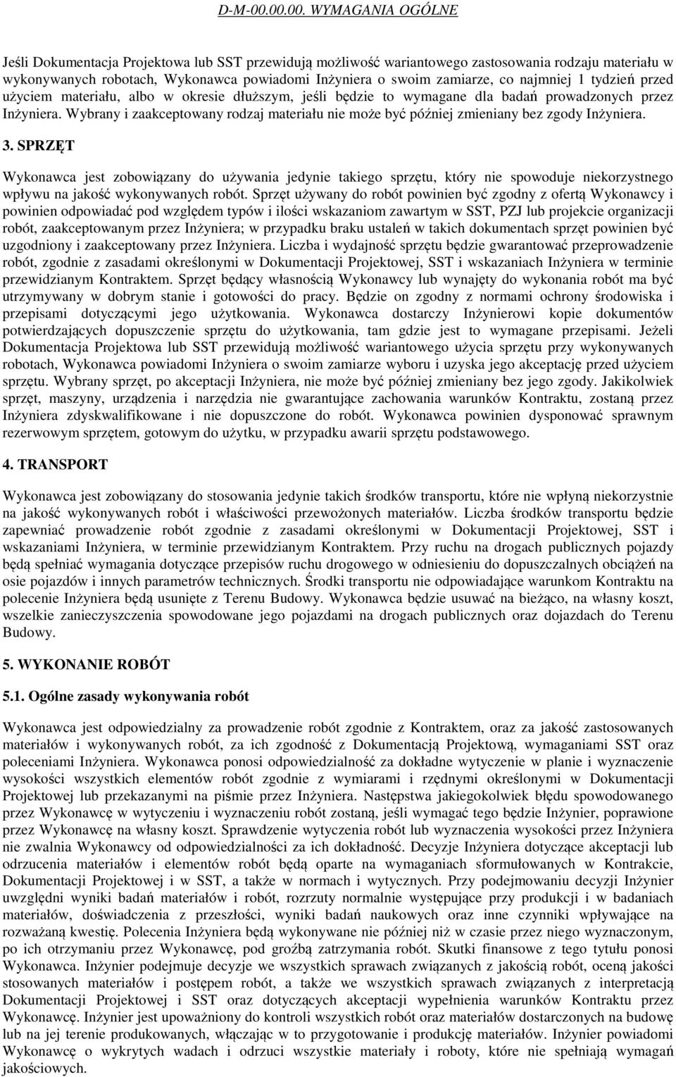 co najmniej 1 tydzień przed użyciem materiału, albo w okresie dłuższym, jeśli będzie to wymagane dla badań prowadzonych przez Inżyniera.