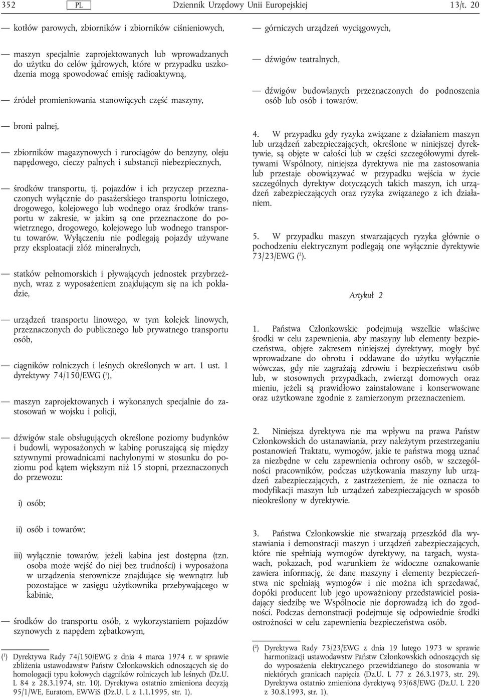 uszkodzenia mogą spowodować emisję radioaktywną, źródeł promieniowania stanowiących część maszyny, dźwigów teatralnych, dźwigów budowlanych przeznaczonych do podnoszenia osób lub osób i towarów.