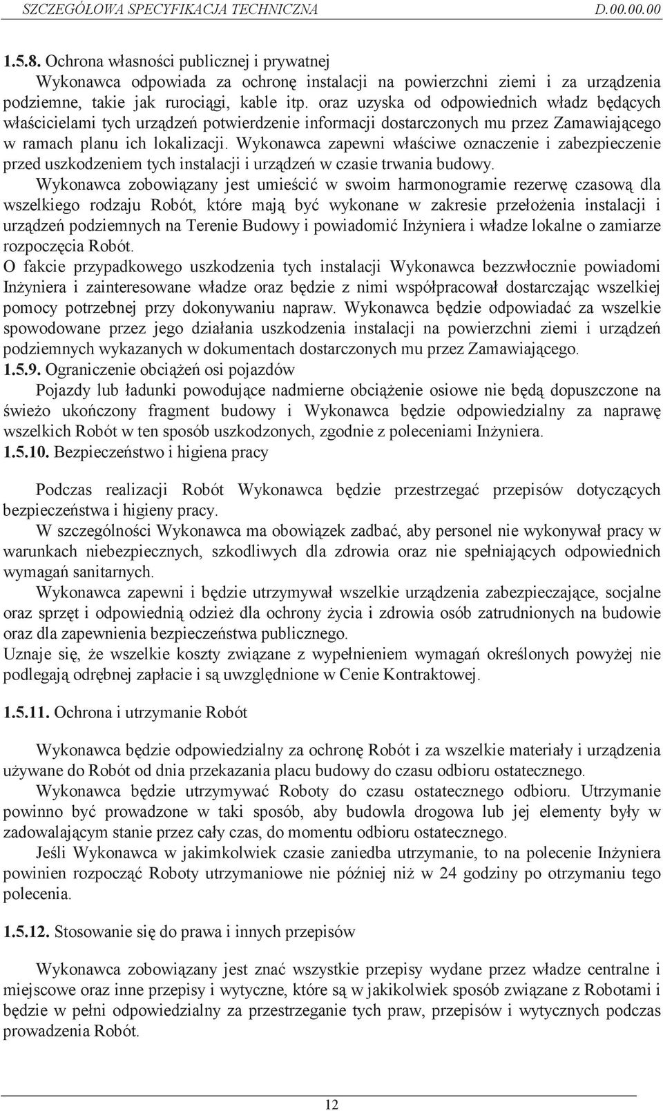 Wykonawca zapewni wła ciwe oznaczenie i zabezpieczenie przed uszkodzeniem tych instalacji i urz dze w czasie trwania budowy.