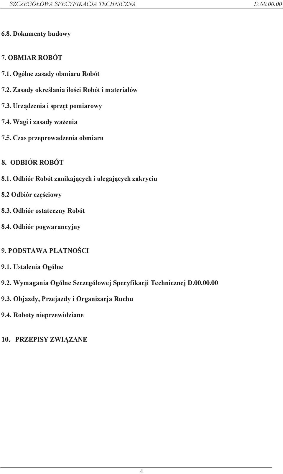 Odbiór Robót zanikaj cych i ulegaj cych zakryciu 8.2 Odbiór cz ciowy 8.3. Odbiór ostateczny Robót 8.4. Odbiór pogwarancyjny 9.