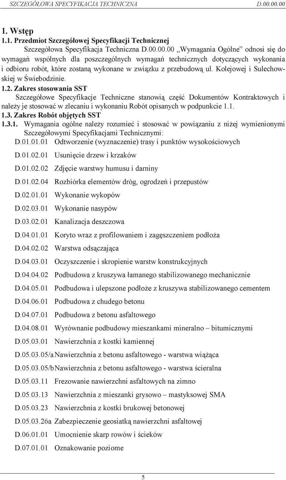 Zakres stosowania SST Szczegółowe Specyfikacje Techniczne stanowi cz Dokumentów Kontraktowych i nale y je stosowa w zlecaniu i wykonaniu Robót opisanych w podpunkcie 1.1. 1.3.
