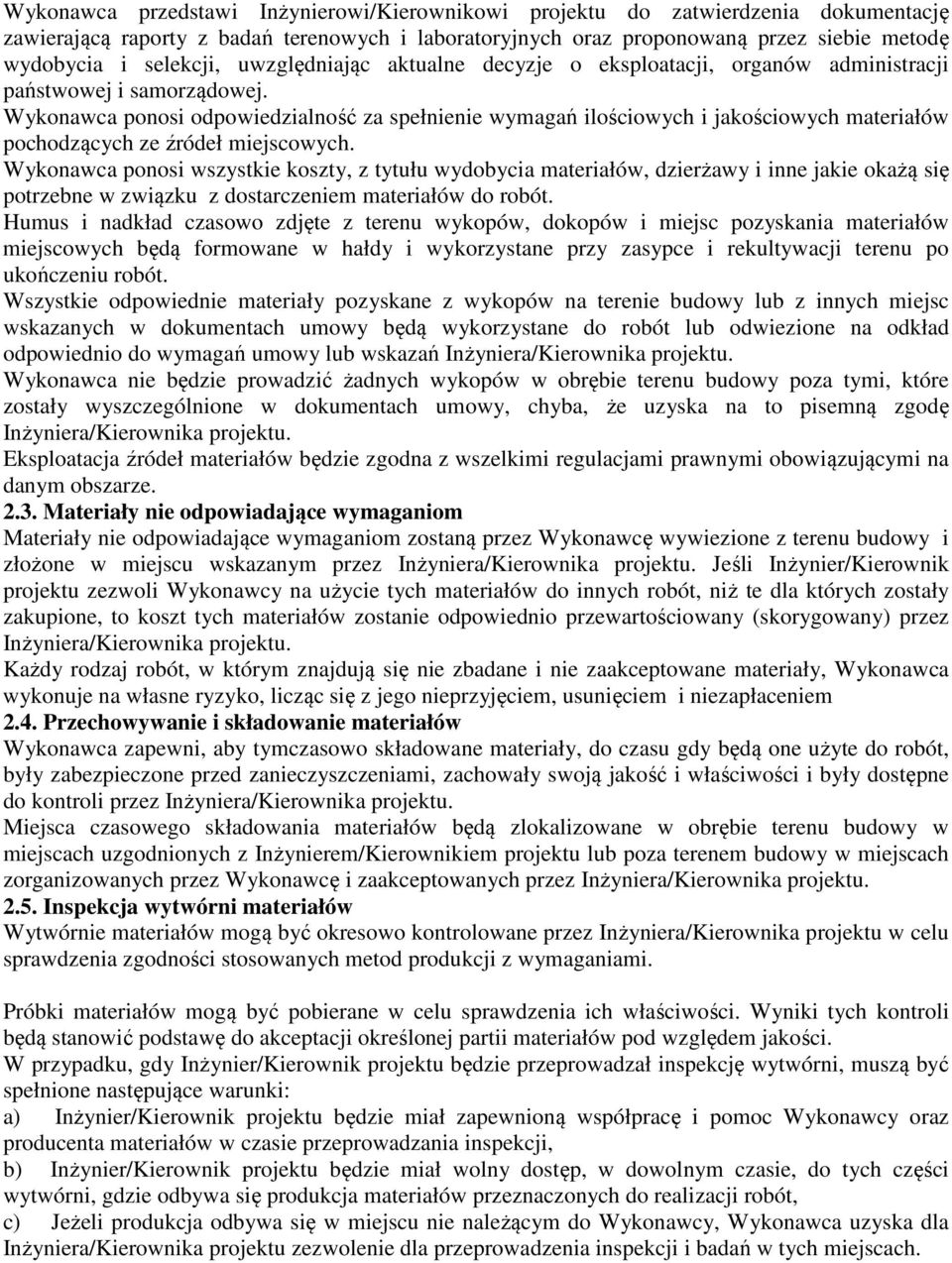 Wykonawca ponosi odpowiedzialność za spełnienie wymagań ilościowych i jakościowych materiałów pochodzących ze źródeł miejscowych.