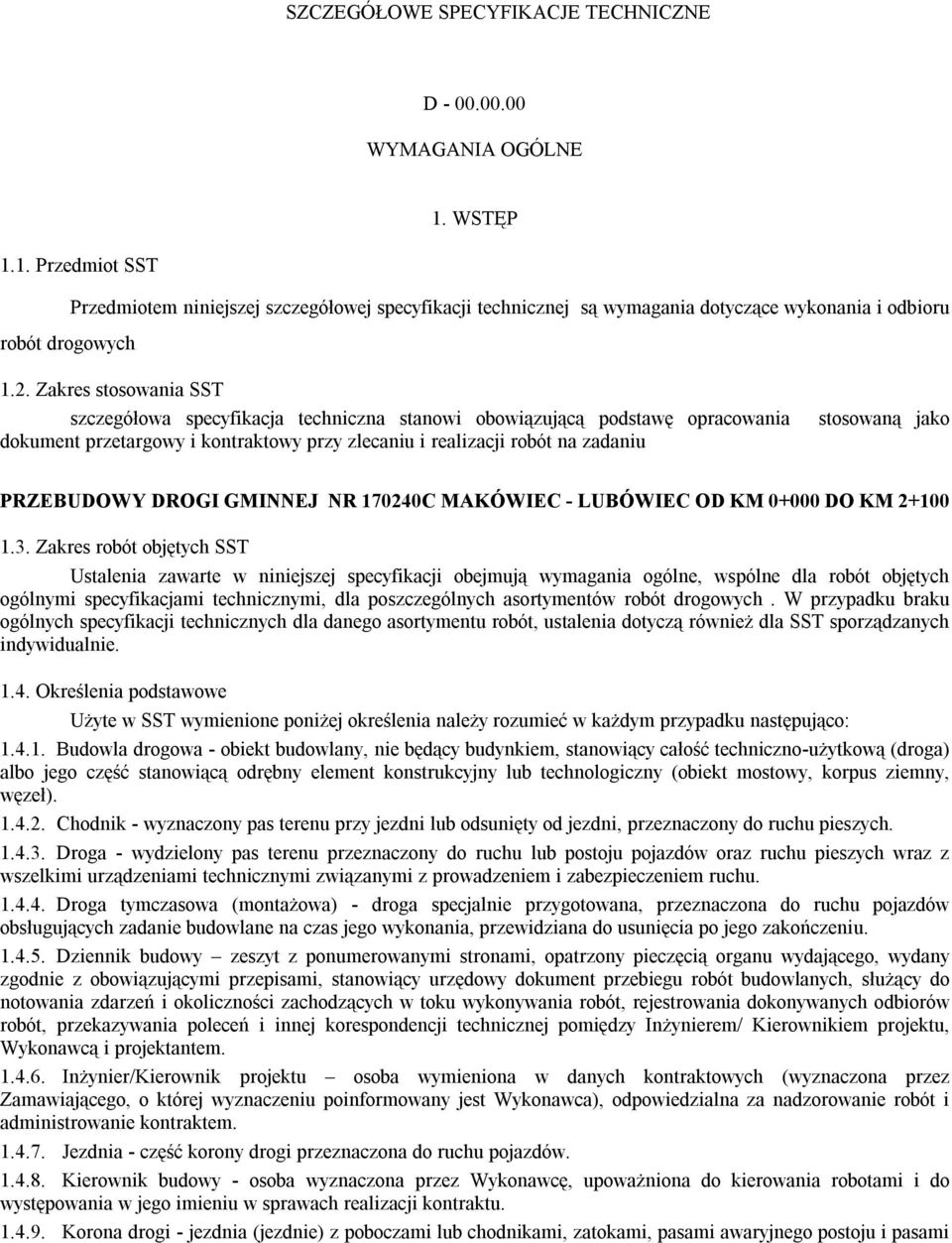 Zakres stosowania SST szczegółowa specyfikacja techniczna stanowi obowiązującą podstawę opracowania dokument przetargowy i kontraktowy przy zlecaniu i realizacji robót na zadaniu stosowaną jako