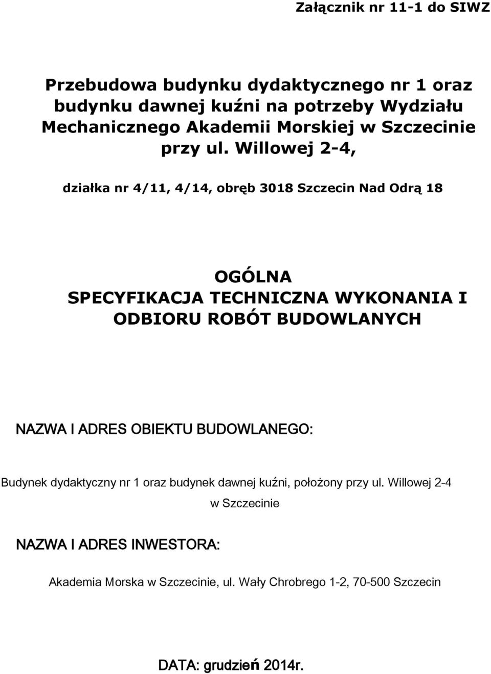 Willowej 2-4, działka nr 4/11, 4/14, obręb 3018 Szczecin Nad Odrą 18 OGÓLNA SPECYFIKACJA TECHNICZNA WYKONANIA I ODBIORU ROBÓT BUDOWLANYCH