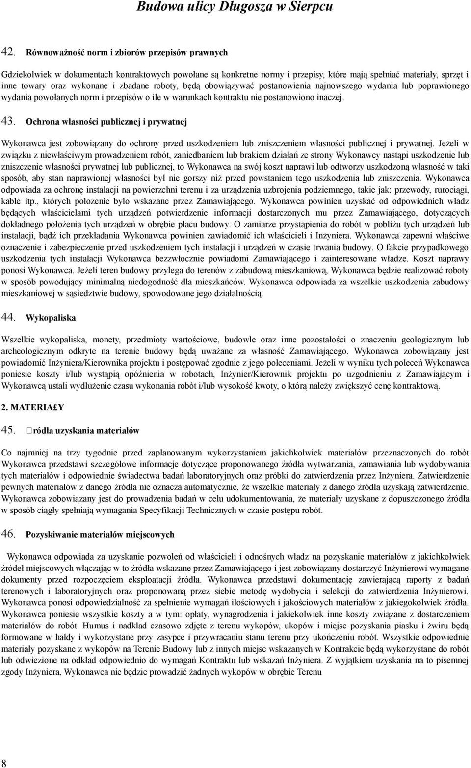 zbadane roboty, będą obowiązywać postanowienia najnowszego wydania lub poprawionego wydania powołanych norm i przepisów o ile w warunkach kontraktu nie postanowiono inaczej. 43.