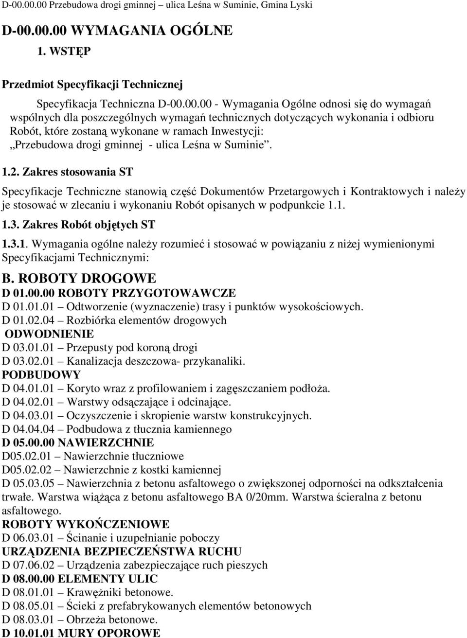 Suminie. 1.2. Zakres stosowania ST Specyfikacje Techniczne stanowią część Dokumentów Przetargowych i Kontraktowych i należy je stosować w zlecaniu i wykonaniu Robót opisanych w podpunkcie 1.1. 1.3.