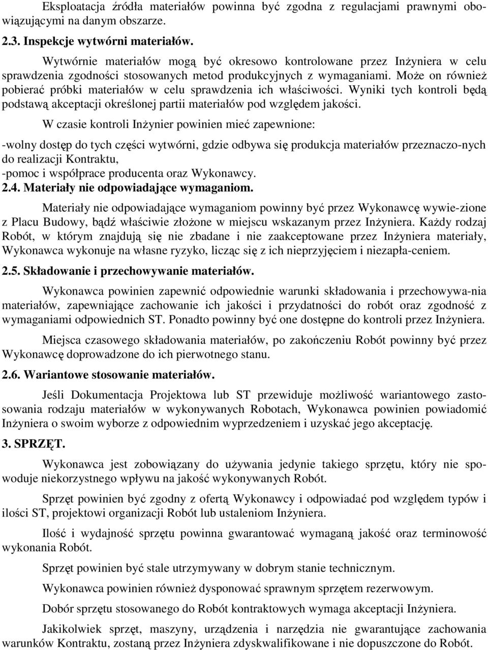 Może on również pobierać próbki materiałów w celu sprawdzenia ich właściwości. Wyniki tych kontroli będą podstawą akceptacji określonej partii materiałów pod względem jakości.