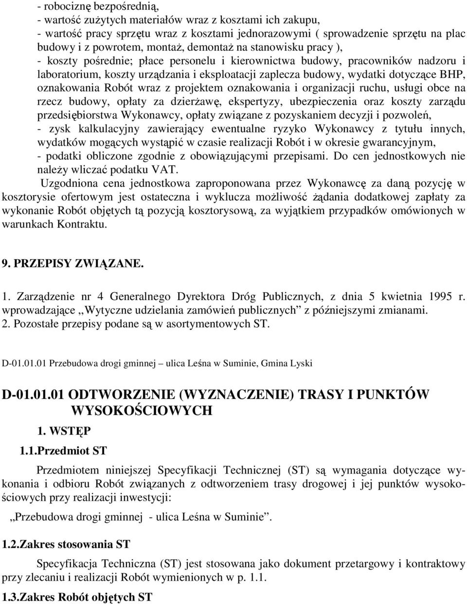 oznakowania Robót wraz z projektem oznakowania i organizacji ruchu, usługi obce na rzecz budowy, opłaty za dzierżawę, ekspertyzy, ubezpieczenia oraz koszty zarządu przedsiębiorstwa Wykonawcy, opłaty