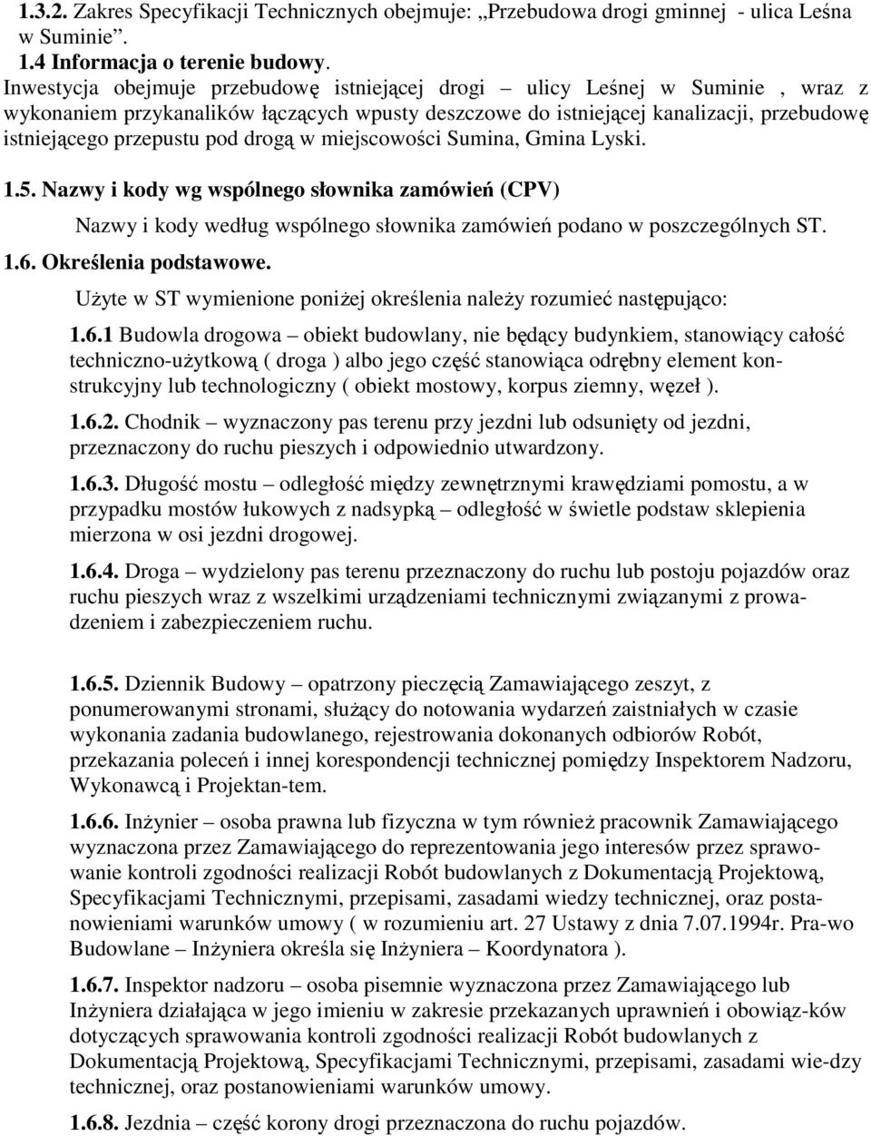 drogą w miejscowości Sumina, Gmina Lyski. 1.5. Nazwy i kody wg wspólnego słownika zamówień (CPV) Nazwy i kody według wspólnego słownika zamówień podano w poszczególnych ST. 1.6. Określenia podstawowe.