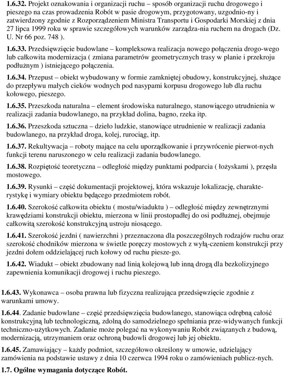 Ministra Transportu i Gospodarki Morskiej z dnia 27 lipca 1999 roku w sprawie szczegółowych warunków zarządza-nia ruchem na drogach (Dz. U. Nr 66 poz. 748 ). 1.6.33.