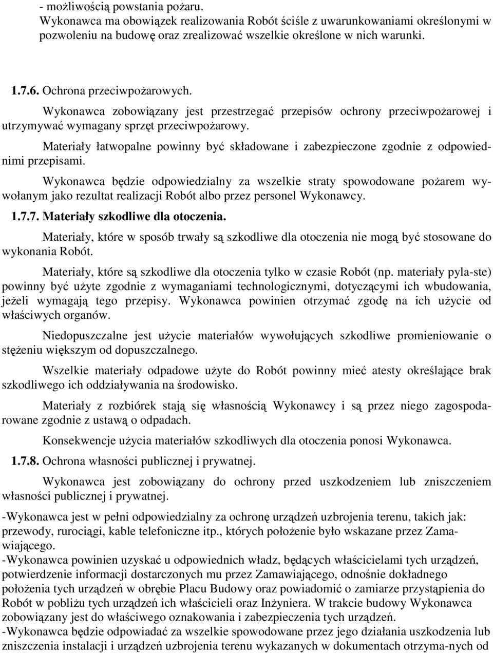 Materiały łatwopalne powinny być składowane i zabezpieczone zgodnie z odpowiednimi przepisami.