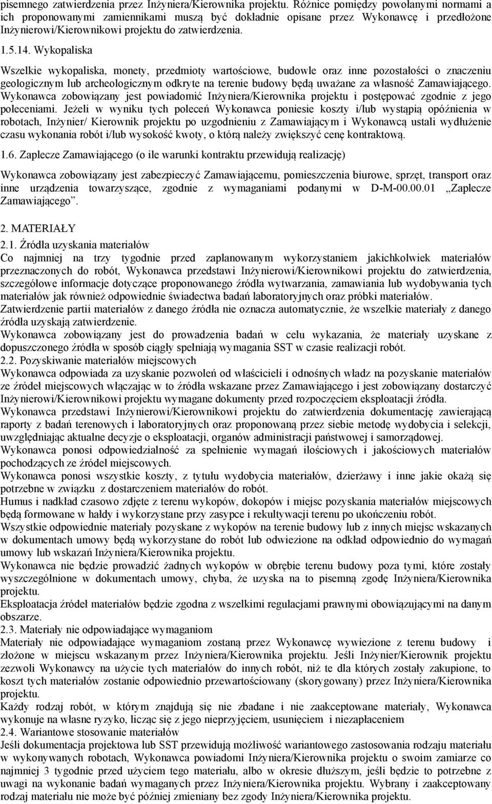 Wykopaliska Wszelkie wykopaliska, monety, przedmioty wartościowe, budowle oraz inne pozostałości o znaczeniu geologicznym lub archeologicznym odkryte na terenie budowy będą uważane za własność