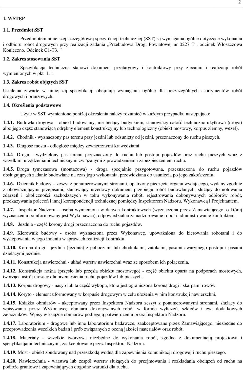 1. 1.3. Zakres robót objętych SST Ustalenia zawarte w niniejszej specyfikacji obejmują wymagania ogólne dla poszczególnych asortymentów robót drogowych i branżowych. 1.4.