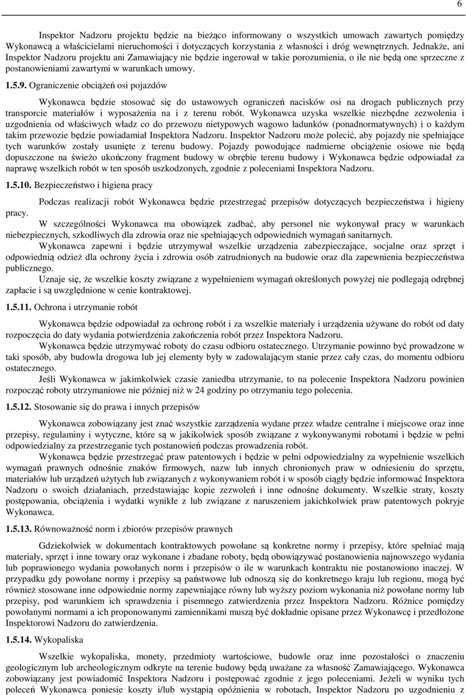 Ograniczenie obciążeń osi pojazdów Wykonawca będzie stosować się do ustawowych ograniczeń nacisków osi na drogach publicznych przy transporcie materiałów i wyposażenia na i z terenu robót.