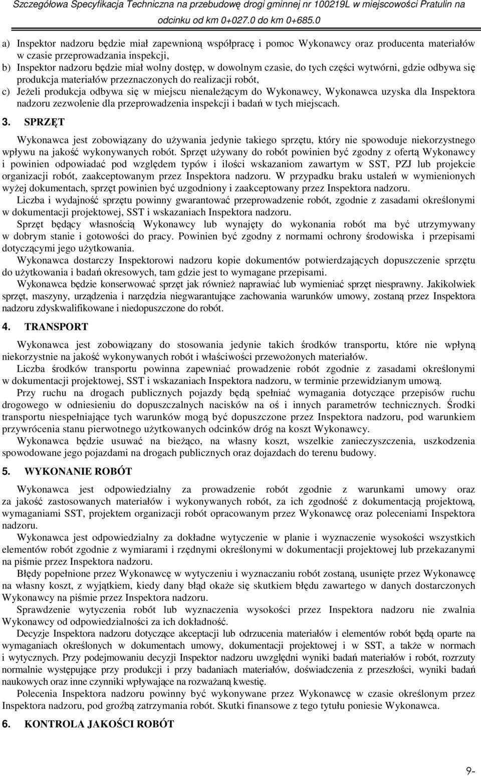 Inspektora nadzoru zezwolenie dla przeprowadzenia inspekcji i badań w tych miejscach. 3.