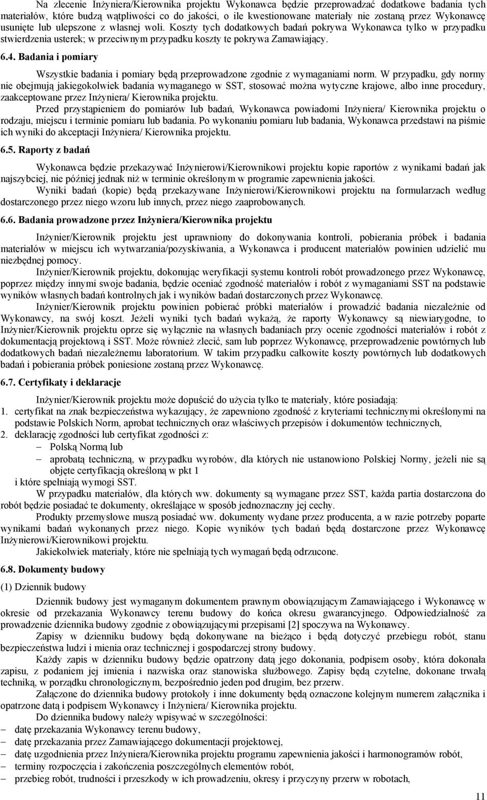 Badania i pomiary Wszystkie badania i pomiary będą przeprowadzone zgodnie z wymaganiami norm.