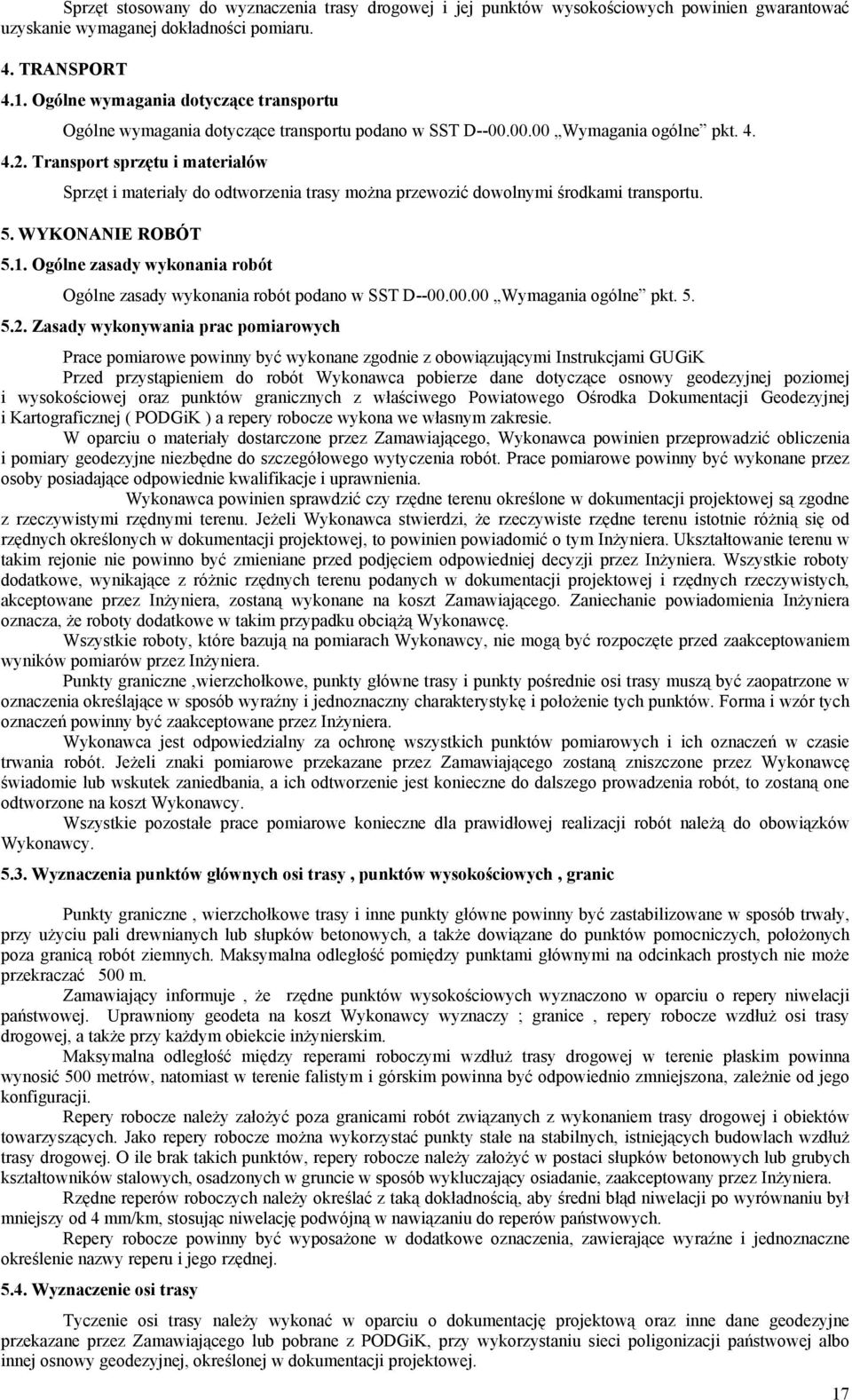 Transport sprzętu i materiałów Sprzęt i materiały do odtworzenia trasy można przewozić dowolnymi środkami transportu. 5. WYKONANIE ROBÓT 5.1.