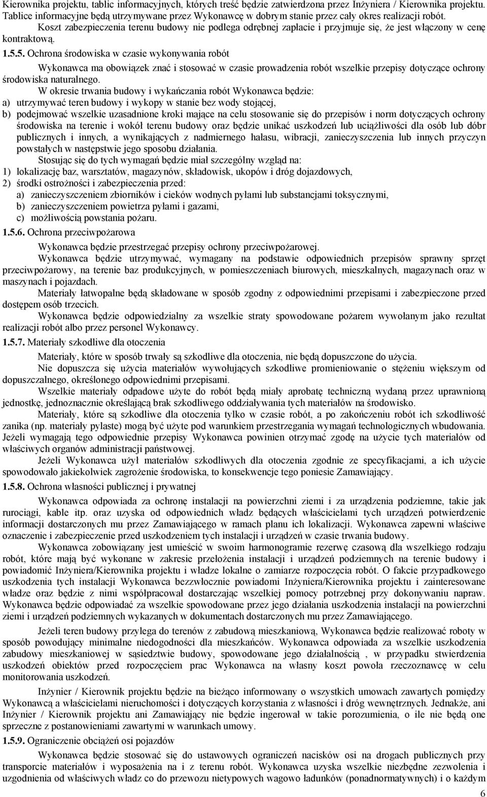 Koszt zabezpieczenia terenu budowy nie podlega odrębnej zapłacie i przyjmuje się, że jest włączony w cenę kontraktową. 1.5.