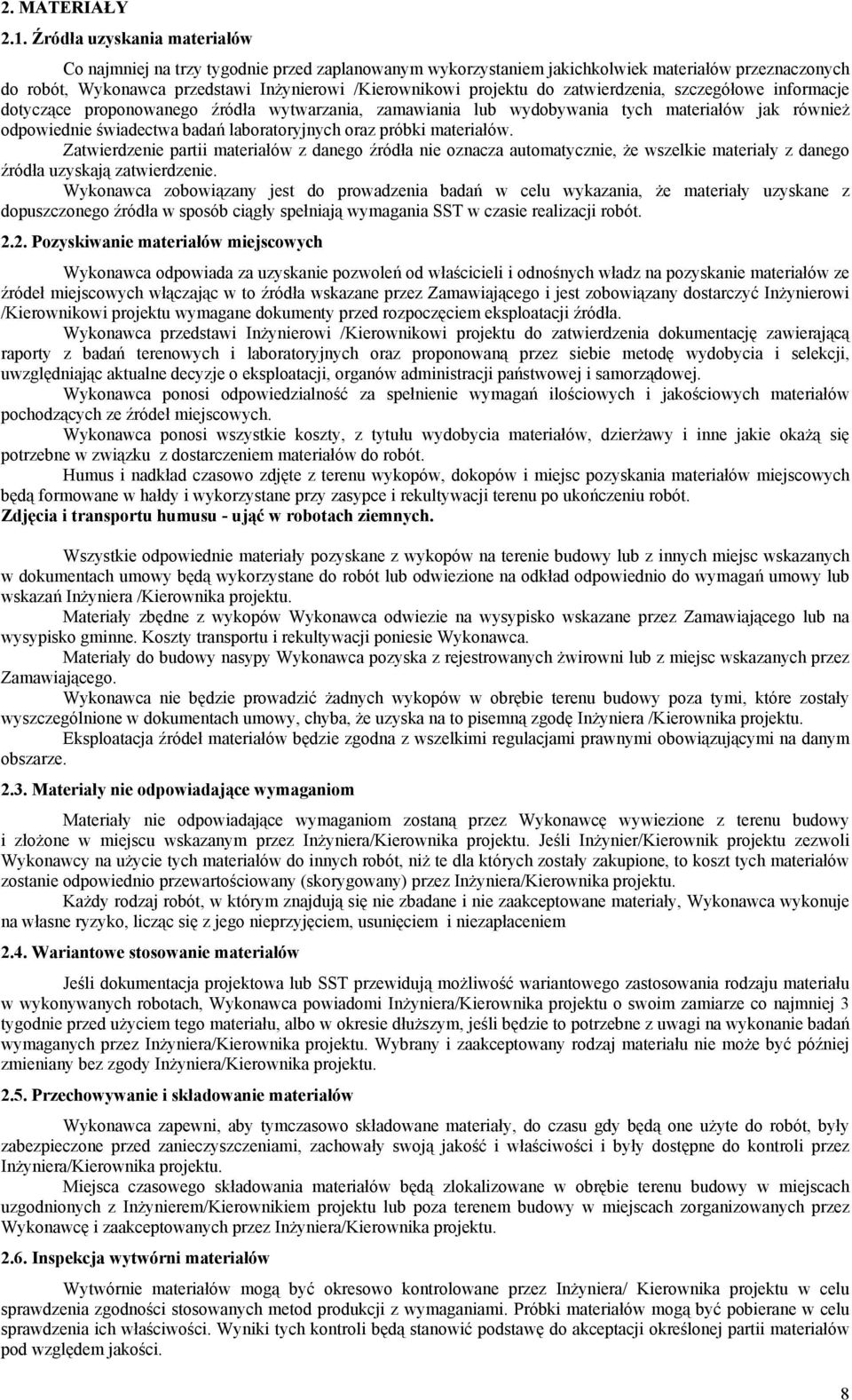 zatwierdzenia, szczegółowe informacje dotyczące proponowanego źródła wytwarzania, zamawiania lub wydobywania tych materiałów jak również odpowiednie świadectwa badań laboratoryjnych oraz próbki
