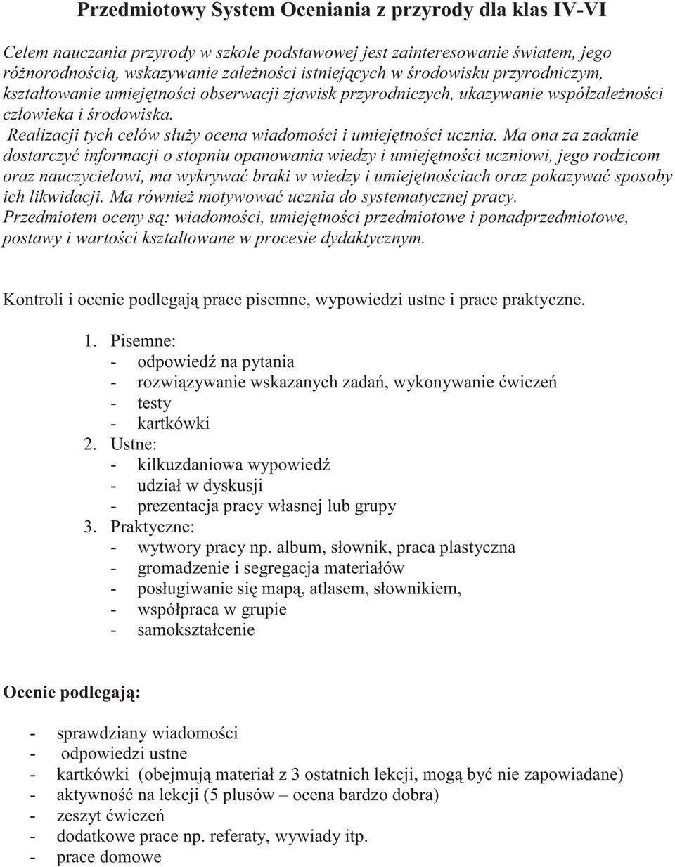 Ma ona za zadanie dostarczy informacji o stopniu opanowania wiedzy i umiej tno ci uczniowi, jego rodzicom oraz nauczycielowi, ma wykrywa braki w wiedzy i umiej tno ciach oraz pokazywa sposoby ich