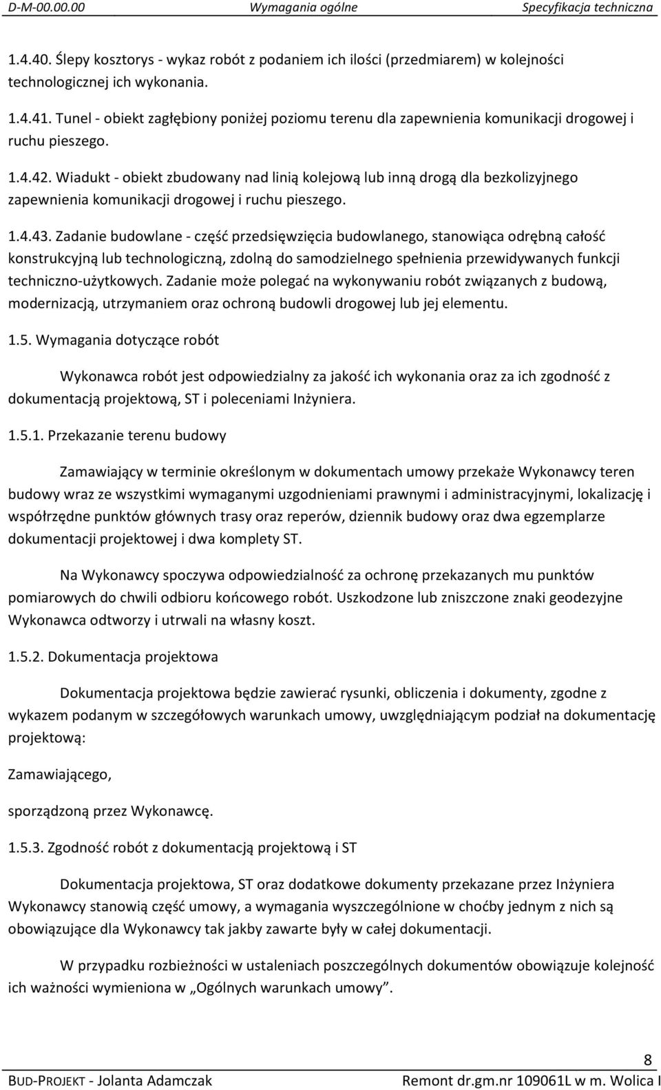 Wiadukt - obiekt zbudowany nad linią kolejową lub inną drogą dla bezkolizyjnego zapewnienia komunikacji drogowej i ruchu pieszego. 1.4.43.