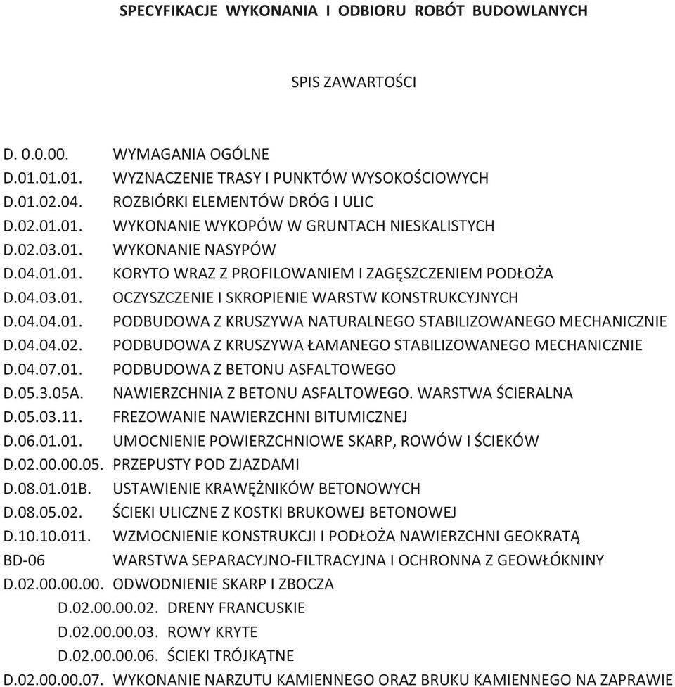 04.04.02. PODBUDOWA Z KRUSZYWA ŁAMANEGO STABILIZOWANEGO MECHANICZNIE D.04.07.01. PODBUDOWA Z BETONU ASFALTOWEGO D.05.3.05A. NAWIERZCHNIA Z BETONU ASFALTOWEGO. WARSTWA ŚCIERALNA D.05.03.11.