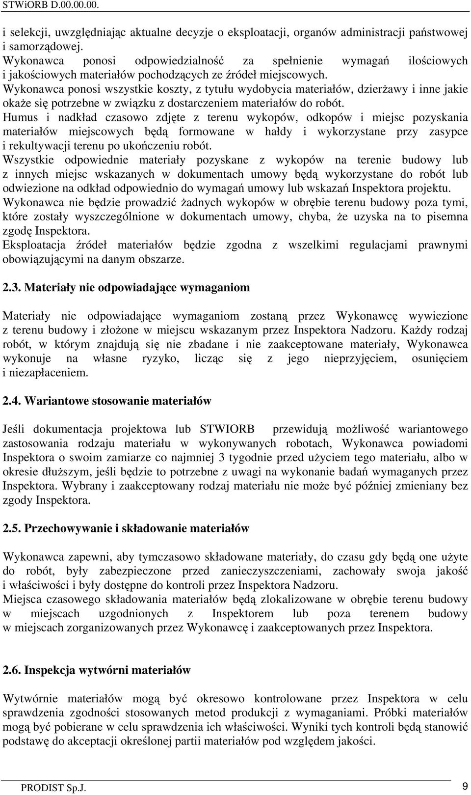 Wykonawca ponosi wszystkie koszty, z tytułu wydobycia materiałów, dzier awy i inne jakie oka e si potrzebne w zwi zku z dostarczeniem materiałów do robót.