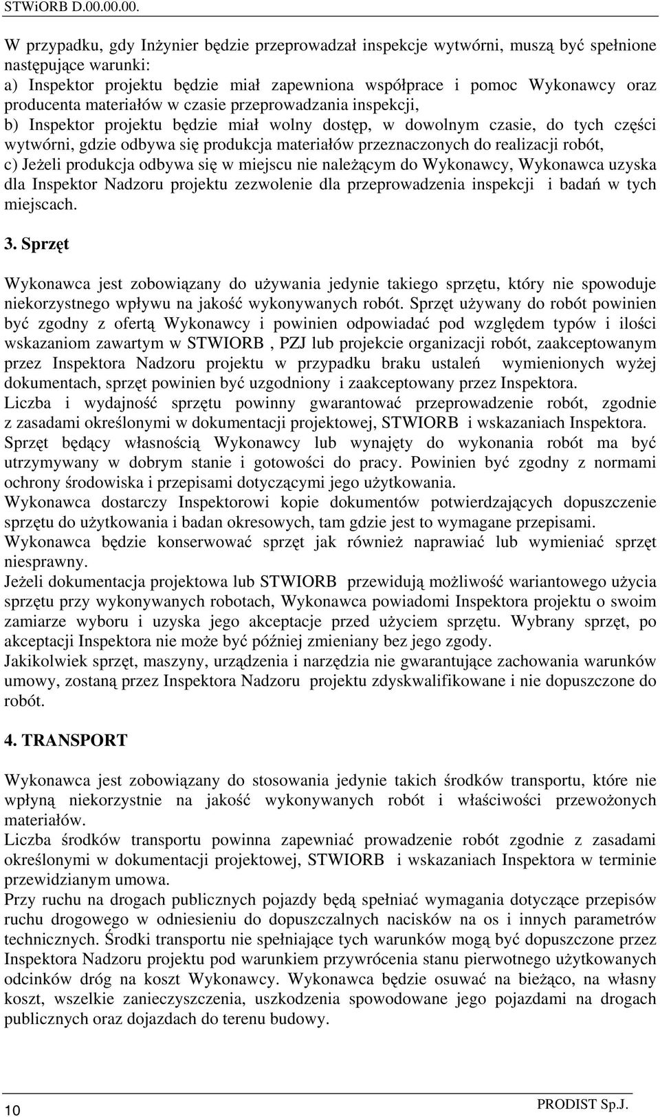 producenta materiałów w czasie przeprowadzania inspekcji, b) Inspektor projektu b dzie miał wolny dost p, w dowolnym czasie, do tych cz ci wytwórni, gdzie odbywa si produkcja materiałów