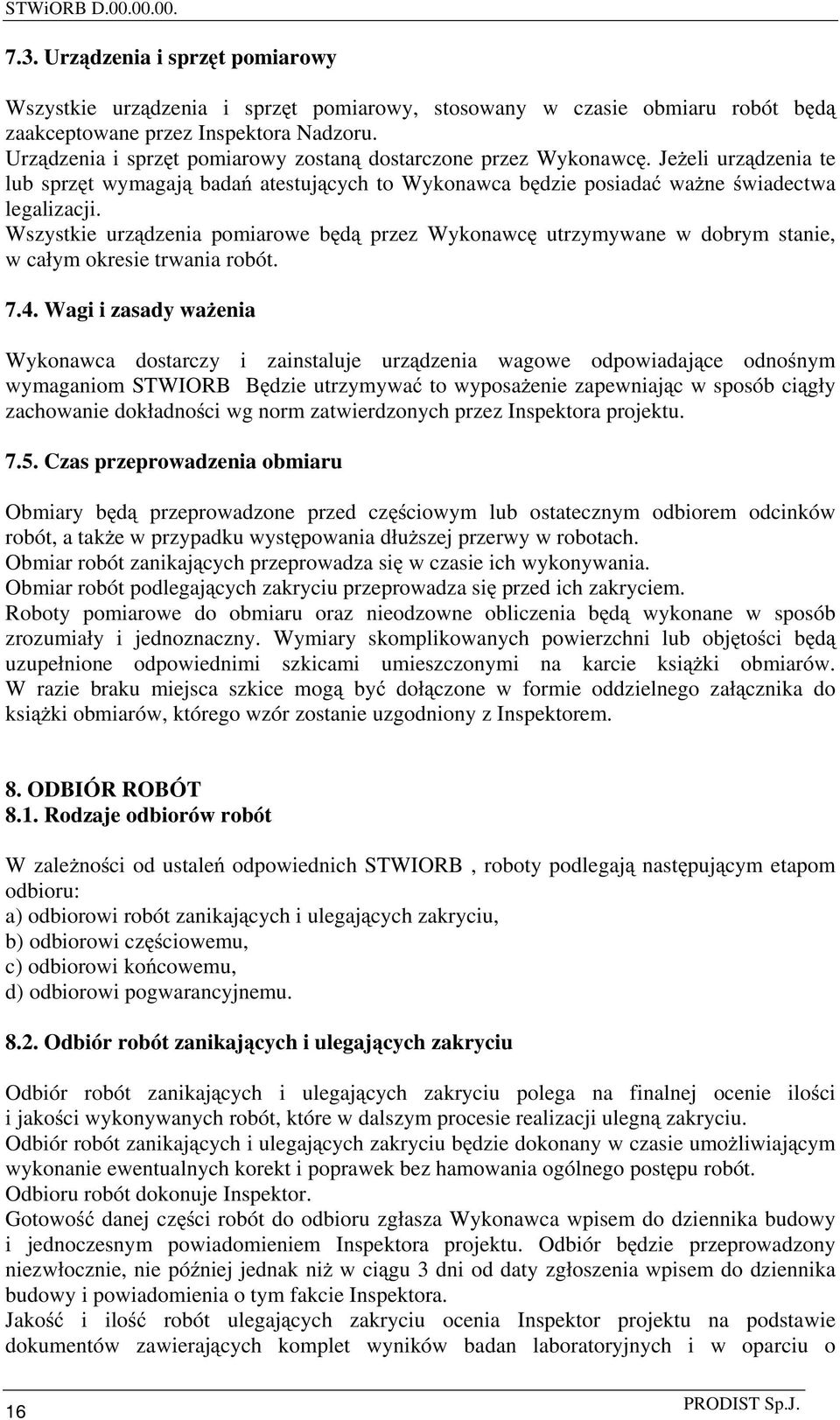 Wszystkie urz dzenia pomiarowe b d przez Wykonawc utrzymywane w dobrym stanie, w całym okresie trwania robót. 7.4.