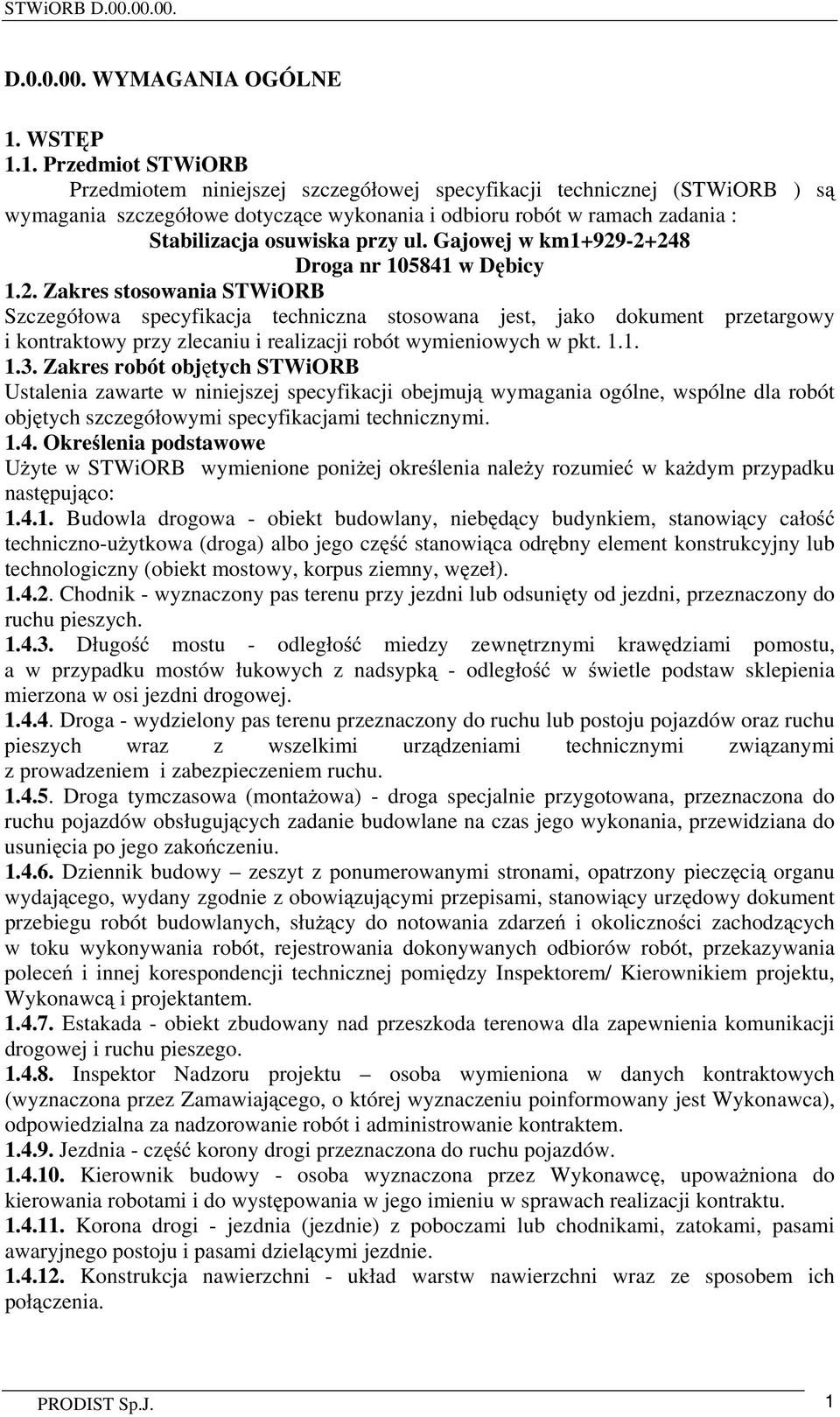 1. Przedmiot STWiORB Przedmiotem niniejszej szczegółowej specyfikacji technicznej (STWiORB ) s wymagania szczegółowe dotycz ce wykonania i odbioru robót w ramach zadania : Stabilizacja osuwiska przy