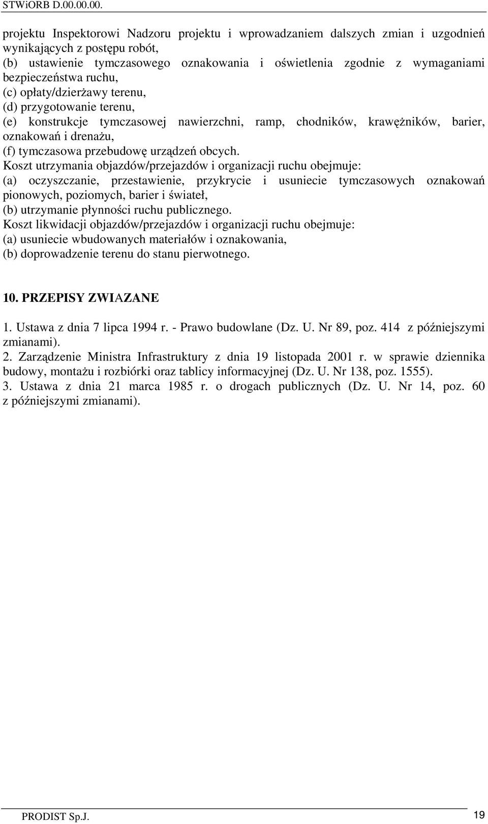 bezpiecze stwa ruchu, (c) opłaty/dzier awy terenu, (d) przygotowanie terenu, (e) konstrukcje tymczasowej nawierzchni, ramp, chodników, kraw ników, barier, oznakowa i drena u, (f) tymczasowa przebudow
