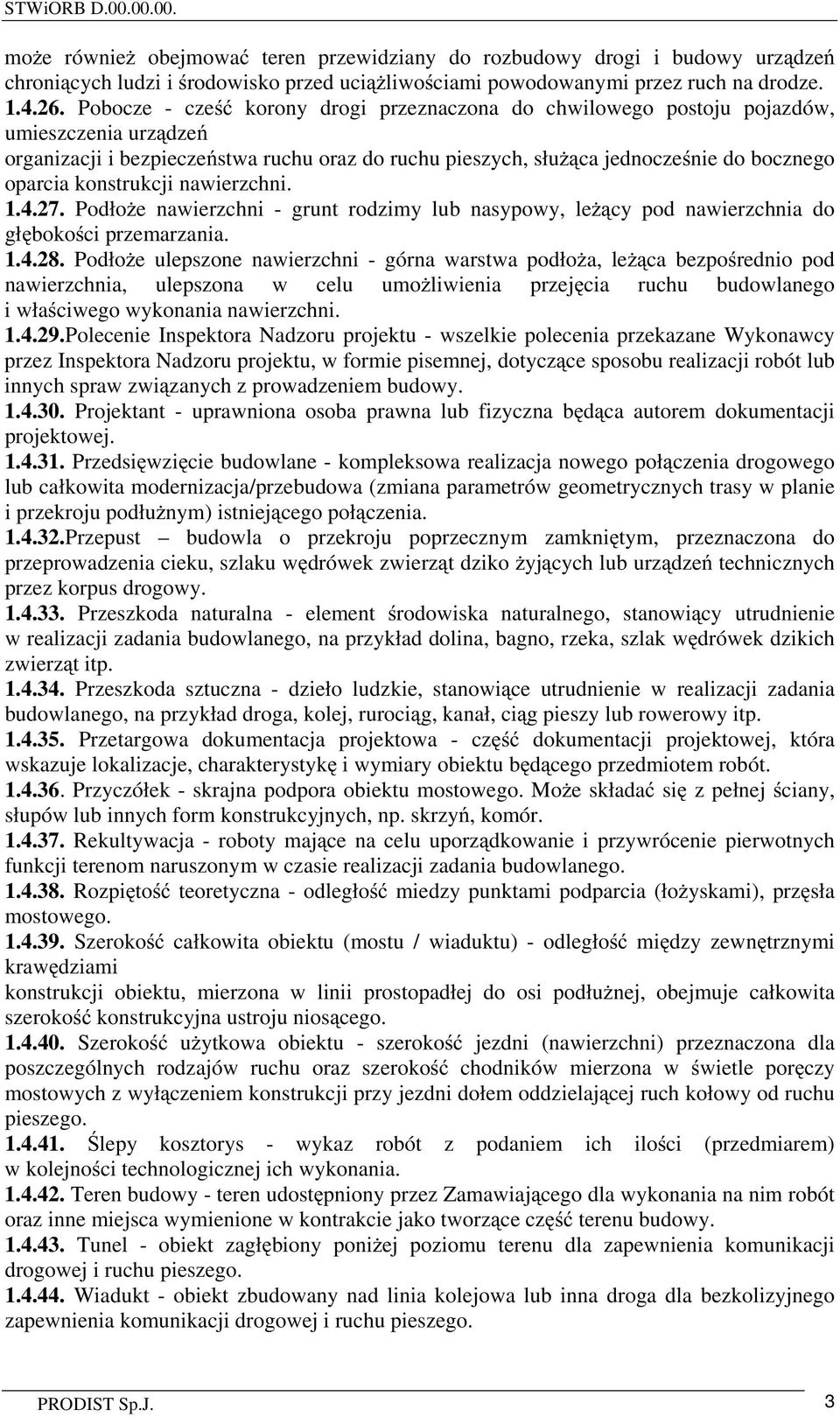 konstrukcji nawierzchni. 1.4.27. Podło e nawierzchni - grunt rodzimy lub nasypowy, le cy pod nawierzchnia do gł boko ci przemarzania. 1.4.28.