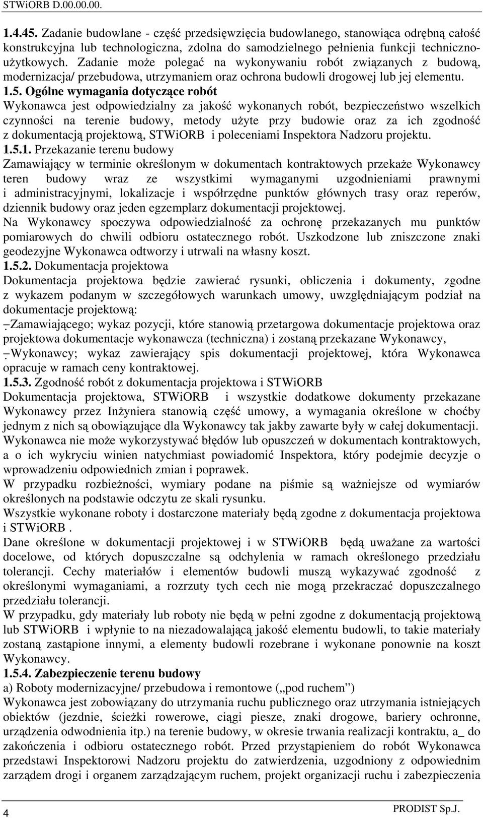 Ogólne wymagania dotycz ce robót Wykonawca jest odpowiedzialny za jako wykonanych robót, bezpiecze stwo wszelkich czynno ci na terenie budowy, metody u yte przy budowie oraz za ich zgodno z