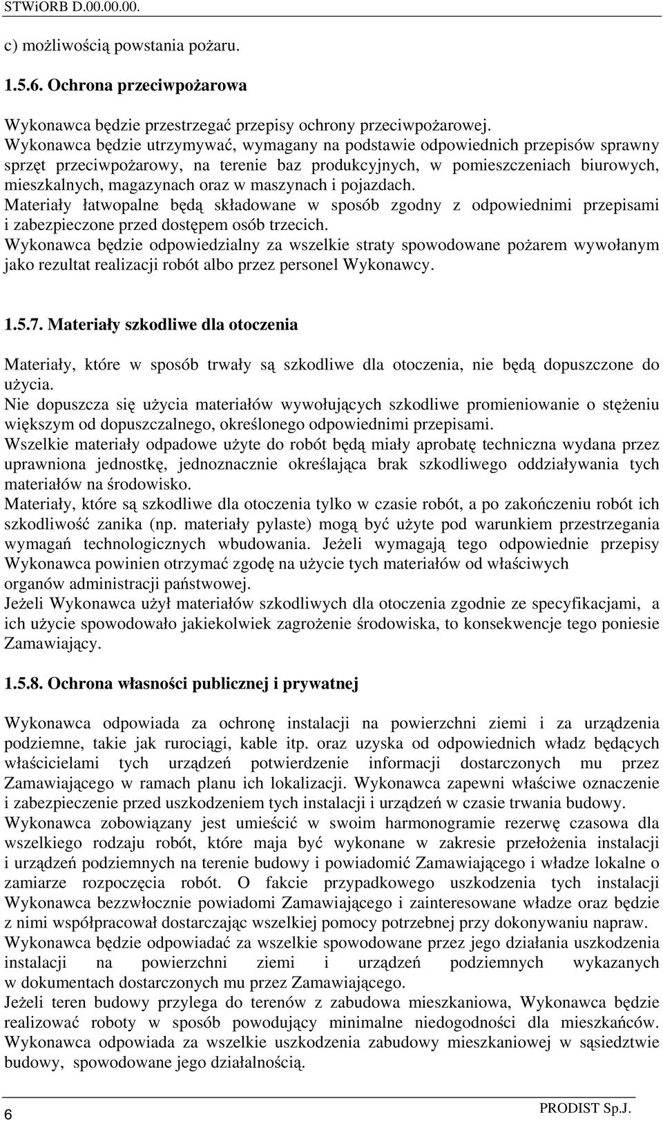 maszynach i pojazdach. Materiały łatwopalne b d składowane w sposób zgodny z odpowiednimi przepisami i zabezpieczone przed dost pem osób trzecich.