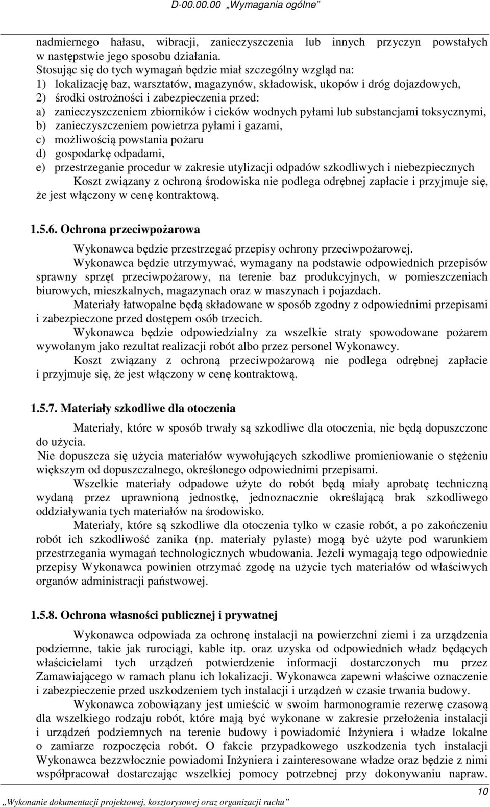 zanieczyszczeniem zbiorników i cieków wodnych pyłami lub substancjami toksycznymi, b) zanieczyszczeniem powietrza pyłami i gazami, c) możliwością powstania pożaru d) gospodarkę odpadami, e)