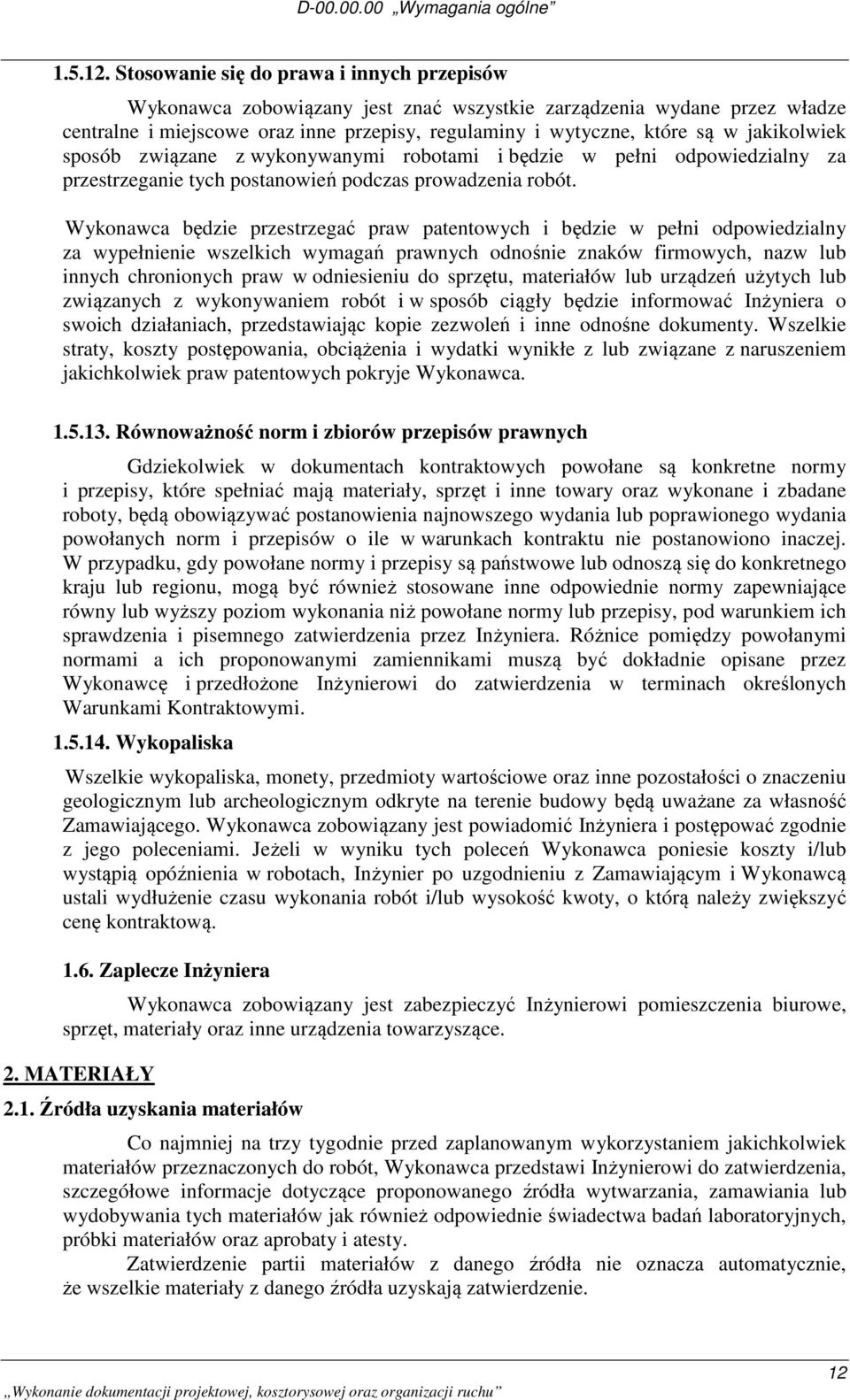 jakikolwiek sposób związane z wykonywanymi robotami i będzie w pełni odpowiedzialny za przestrzeganie tych postanowień podczas prowadzenia robót.