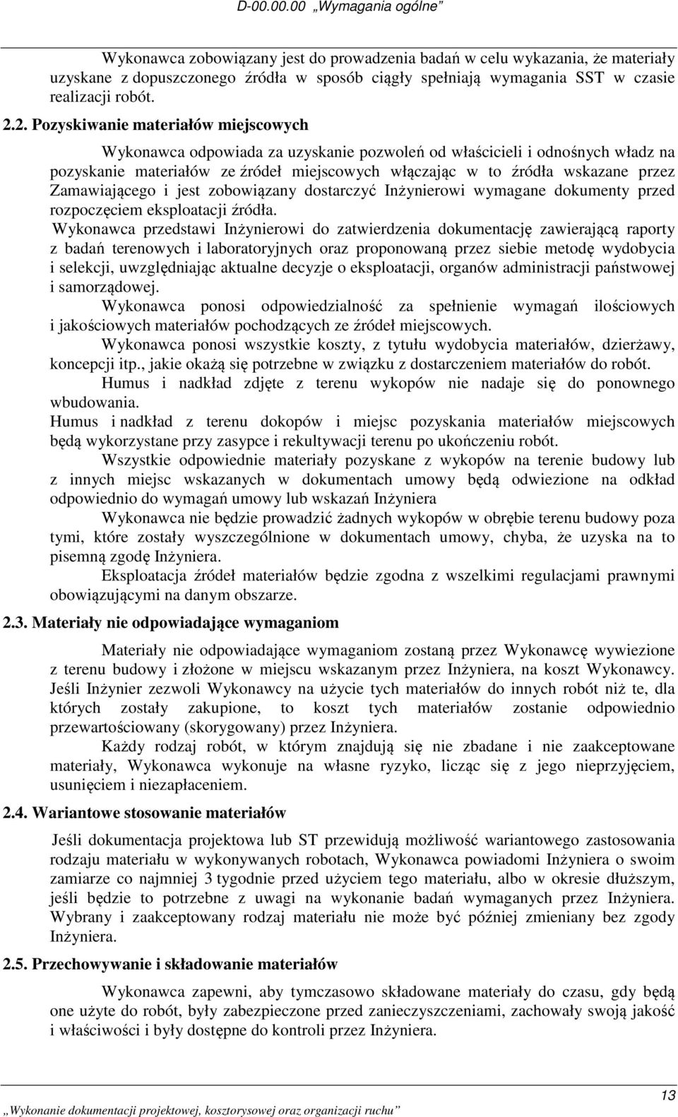 2. Pozyskiwanie materiałów miejscowych Wykonawca odpowiada za uzyskanie pozwoleń od właścicieli i odnośnych władz na pozyskanie materiałów ze źródeł miejscowych włączając w to źródła wskazane przez