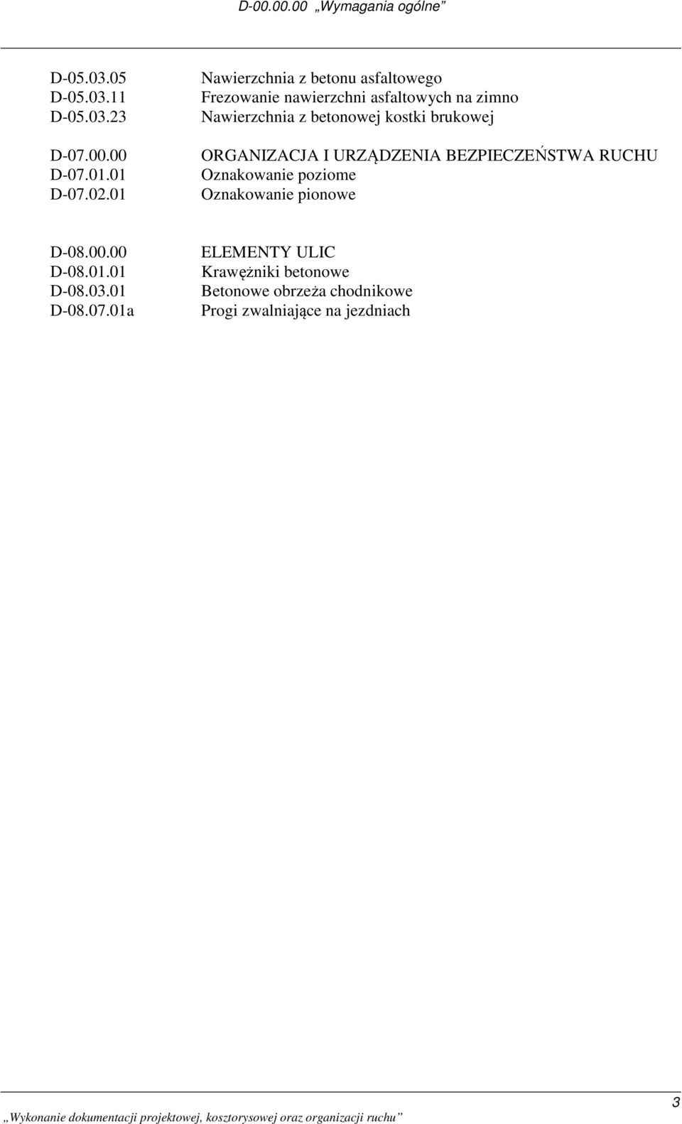 kostki brukowej ORGANIZACJA I URZĄDZENIA BEZPIECZEŃSTWA RUCHU Oznakowanie poziome Oznakowanie pionowe D-08.00.