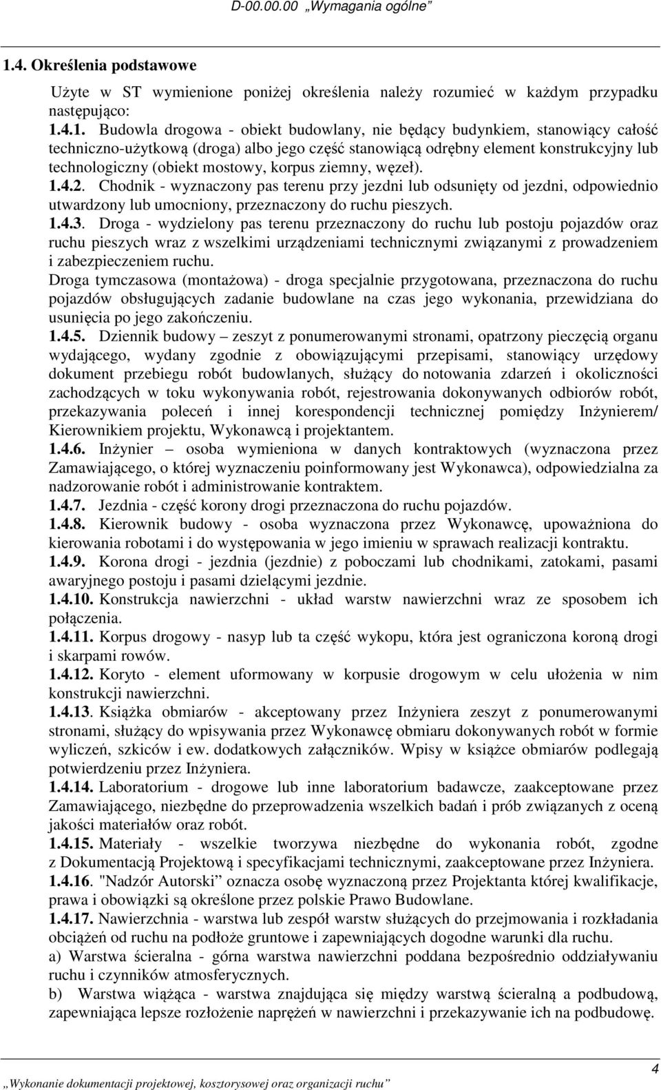 4.1. Budowla drogowa - obiekt budowlany, nie będący budynkiem, stanowiący całość techniczno-użytkową (droga) albo jego część stanowiącą odrębny element konstrukcyjny lub technologiczny (obiekt