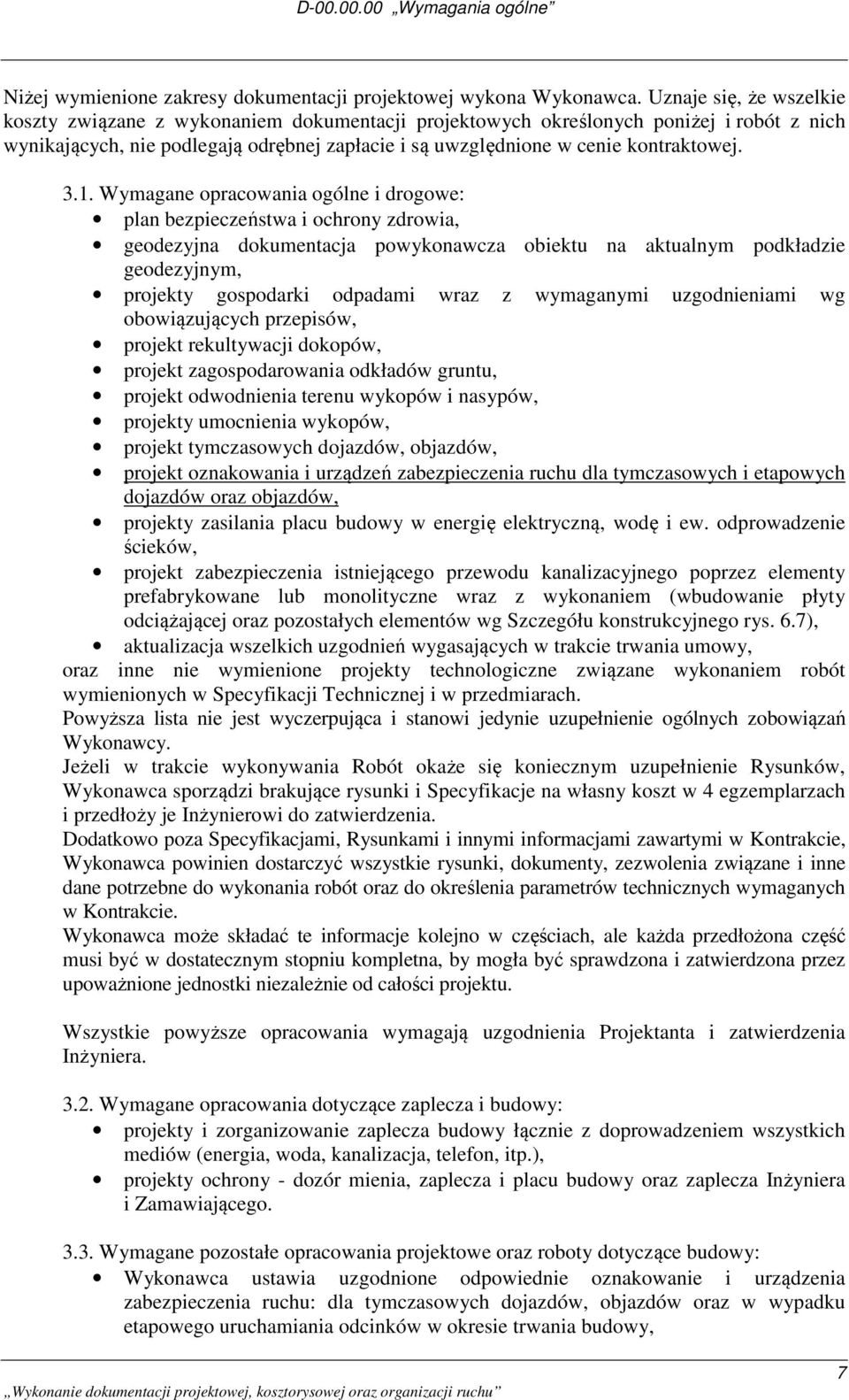 3.1. Wymagane opracowania ogólne i drogowe: plan bezpieczeństwa i ochrony zdrowia, geodezyjna dokumentacja powykonawcza obiektu na aktualnym podkładzie geodezyjnym, projekty gospodarki odpadami wraz