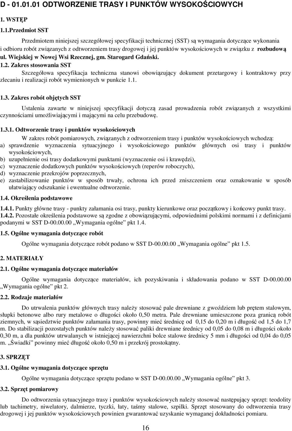 związanych z odtworzeniem trasy drogowej i jej punktów wysokościowych w związku z rozbudową ul. Wiejskiej w Nowej Wsi Rzecznej, gm. Starogard Gdański. 1.2.