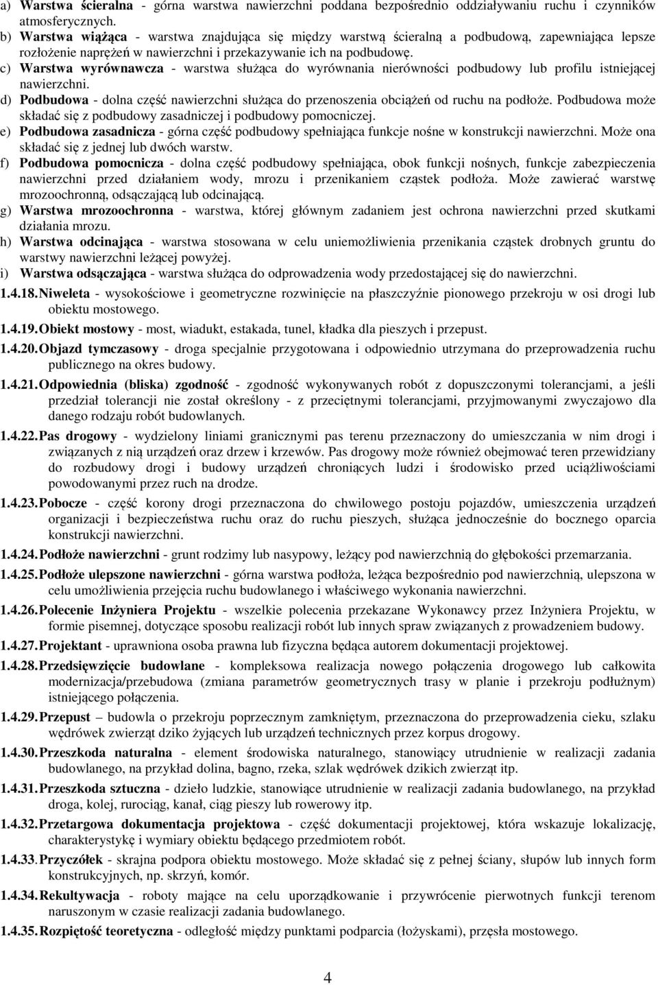 c) Warstwa wyrównawcza - warstwa służąca do wyrównania nierówności podbudowy lub profilu istniejącej nawierzchni.