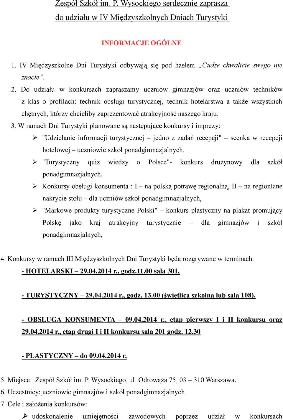 Do udziału w konkursach zapraszamy uczniów gimnazjów oraz uczniów techników z klas o profilach: technik obsługi turystycznej, technik hotelarstwa a także wszystkich chętnych, którzy chcieliby