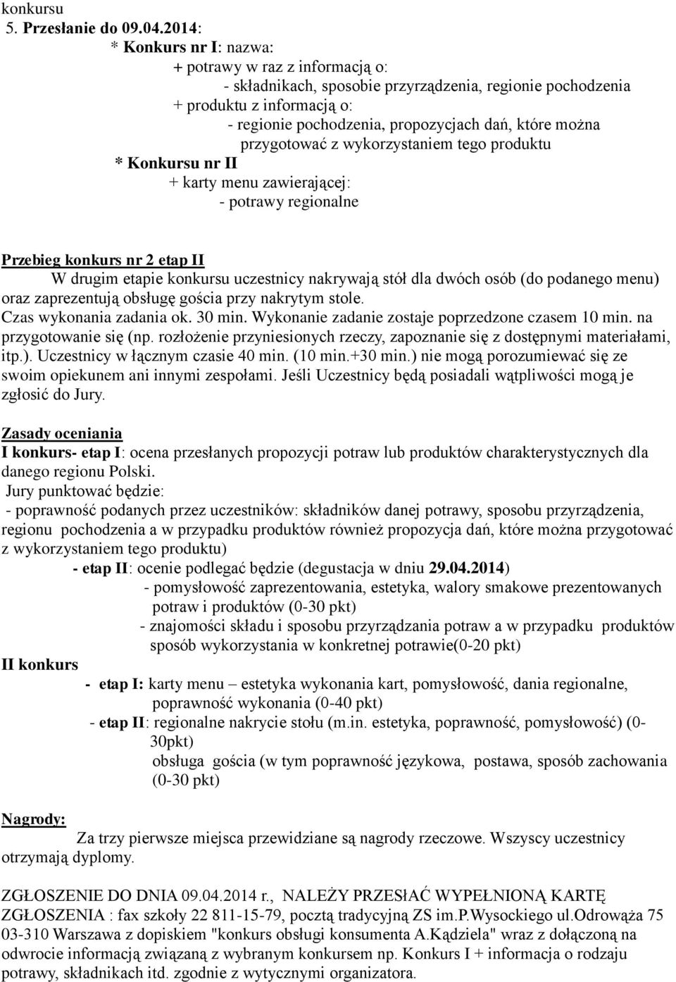 można przygotować z wykorzystaniem tego produktu * Konkursu nr II + karty menu zawierającej: - potrawy regionalne Przebieg konkurs nr 2 etap II W drugim etapie konkursu uczestnicy nakrywają stół dla